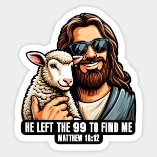 Matthew 18:12 He Left The 99 To Find Me Sticker